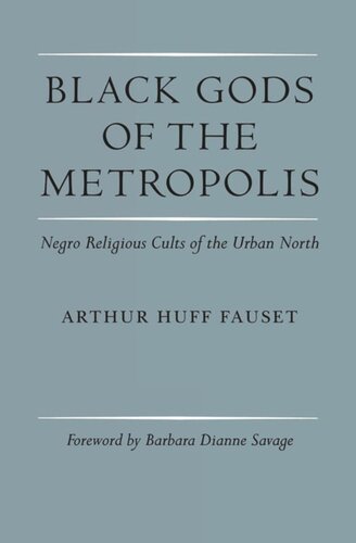 Black Gods Of The Metropolis Negro Religious Cults Of The Urban North Arthur Huff Fauset John Szwed Barbara Dianne Savage