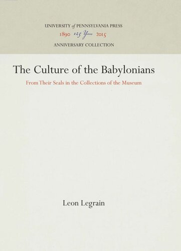 The Culture Of The Babylonians From Their Seals In The Collections Of The Museum Reprint 2016 Leon Legrain