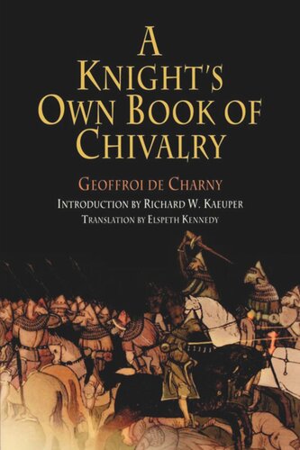 A Knights Own Book Of Chivalry Geoffroi De Charny Richard W Kaeuper Elspeth Kennedy