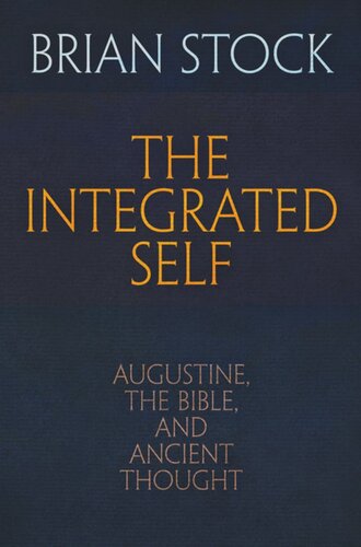 The Integrated Self Augustine The Bible And Ancient Thought Brian Stock