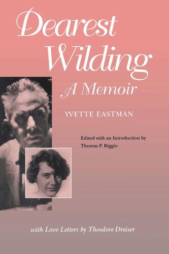 Dearest Wilding A Memoir With Love Letters From Theodore Dreiser Yvette Eastman Editor Thomas P Riggio Editor
