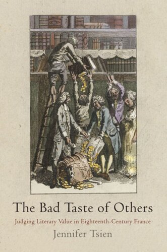 The Bad Taste Of Others Judging Literary Value In Eighteenthcentury France Jennifer Tsien
