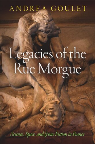 Legacies Of The Rue Morgue Science Space And Crime Fiction In France Andrea Goulet