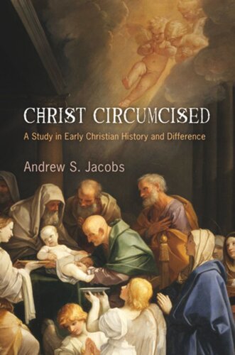 Christ Circumcised A Study In Early Christian History And Difference Andrew S Jacobs