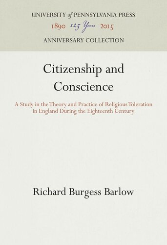 Citizenship And Conscience A Study In The Theory And Practice Of Religious Toleration In England During The Eighteenth Century Richard Burgess Barlow