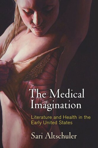 The Medical Imagination Literature And Health In The Early United States Sari Altschuler