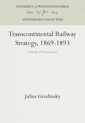 Transcontinental Railway Strategy 18691893 A Study Of Businessmen Reprint 2016 Julius Grodinsky