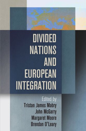 Divided Nations And European Integration Tristan James Mabry Editor John Mcgarry Editor Margaret Moore Editor Brendan Oleary Editor