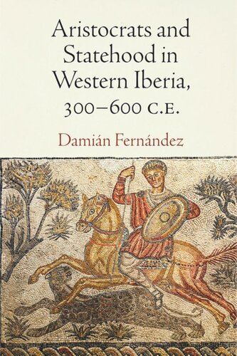 Aristocrats And Statehood In Western Iberia 300600 Ce Damián Fernández