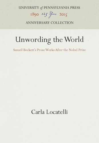 Unwording The World Sameil Becketts Prose Works After The Nobel Prize Reprint 2016 Carla Locatelli