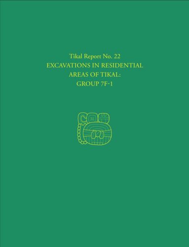 Excavations In Residential Areas Of Tikalgroup 7f1 Tikal Report 22 William A Haviland