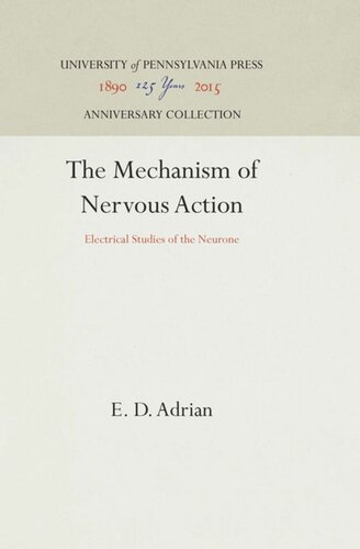 The Mechanism Of Nervous Action Electrical Studies Of The Neurone Reprint 2016 E D Adrian