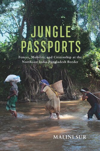 Jungle Passports Fences Mobility And Citizenship At The Northeast Indiabangladesh Border 2021 Malini Sur
