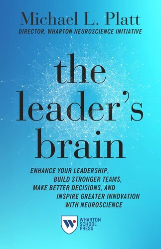 The Leaders Brain Enhance Your Leadership Build Stronger Teams Make Better Decisions And Inspire Greater Innovation With Neuroscience Michael Platt