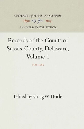 Records Of The Courts Of Sussex County Delaware Volume 1 16771689 Reprint 2016 Craig W Horle Editor