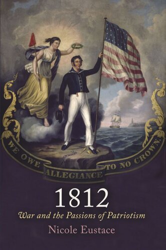 1812 War And The Passions Of Patriotism Nicole Eustace