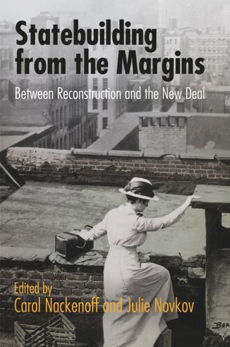 Statebuilding From The Margins Between Reconstruction And The New Deal Carol Nackenoff Editor Julie Novkov Editor