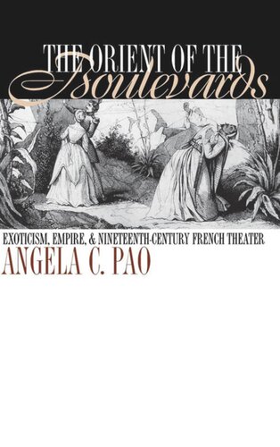 The Orient Of The Boulevards Exoticism Empire And Nineteenthcentury French Theater Angela C Pao