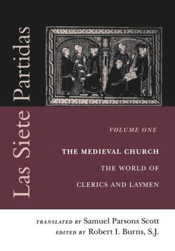 Las Siete Partidas Volume 1 The Medieval Church The World Of Clerics And Laymen Partida I Robert I Burns