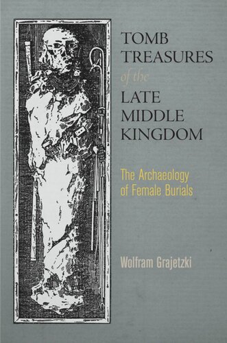 Tomb Treasures Of The Late Middle Kingdom The Archaeology Of Female Burials Wolfram Grajetzki