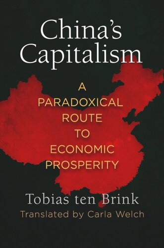 Chinas Capitalism A Paradoxical Route To Economic Prosperity Tobias Ten Brink Carla Welch