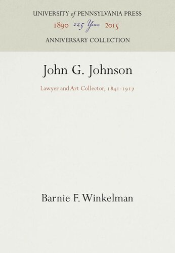 John G Johnson Lawyer And Art Collector 18411917 Reprint 2016 Barnie F Winkelman