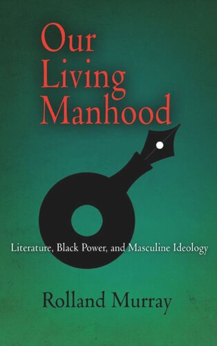 Our Living Manhood Literature Black Power And Masculine Ideology Rolland Murray