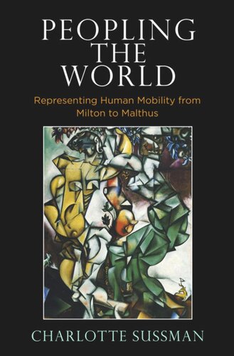 Peopling The World Representing Human Mobility From Milton To Malthus Charlotte Sussman