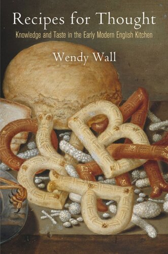 Recipes For Thought Knowledge And Taste In The Early Modern English Kitchen Wendy Wall