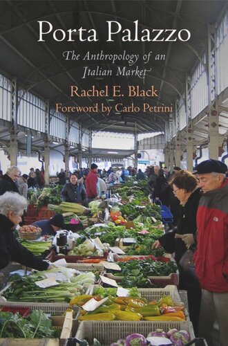 Porta Palazzo The Anthropology Of An Italian Market Rachel E Black Carlo Petrini