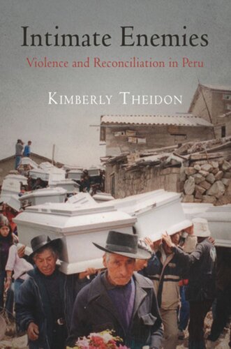 Intimate Enemies Violence And Reconciliation In Peru Kimberly Theidon