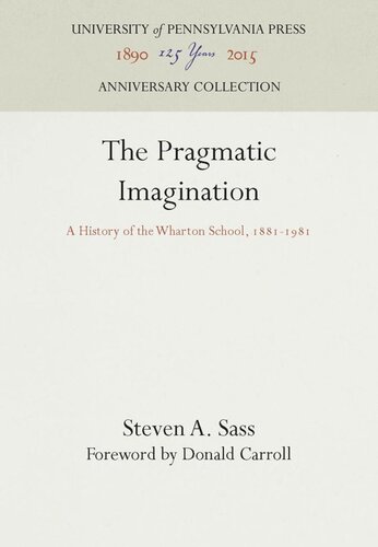 The Pragmatic Imagination A History Of The Wharton School 18811981 Reprint 2016 Steven A Sass Donald Carroll