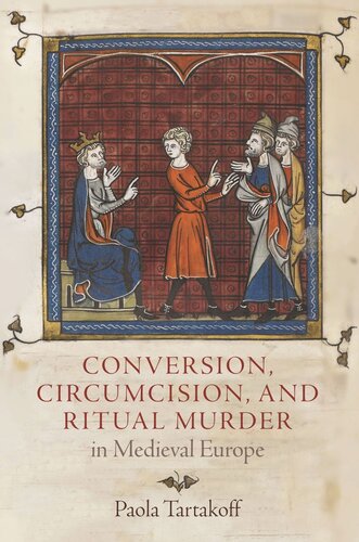 Conversion Circumcision And Ritual Murder In Medieval Europe Paola Tartakoff