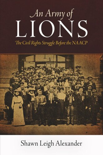 An Army Of Lions The Civil Rights Struggle Before The Naacp Shawn Leigh Alexander