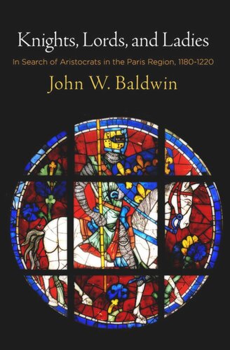 Knights Lords And Ladies In Search Of Aristocrats In The Paris Region 118122 John W Baldwin William Chester Jordan