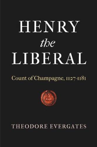 Henry The Liberal Count Of Champagne 11271181 Theodore Evergates