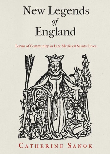 New Legends Of England Forms Of Community In Late Medieval Saints Lives Catherine Sanok