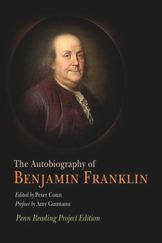 The Autobiography Of Benjamin Franklin Penn Reading Project Edition Benjamin Franklin Editor Peter Conn Editor Amy Gutmann Editor