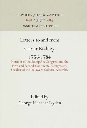 Letters To And From Caesar Rodney 17561784 Member Of The Stamp Act Congress And The First And Second Continental Congresses Speaker Of The Delaware Colonial Assembly Reprint 2016 George Herbert Ryden Editor