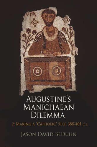 Augustines Manichaean Dilemma Volume 2 Making A Catholic Self 38841 Ce Jason David Beduhn