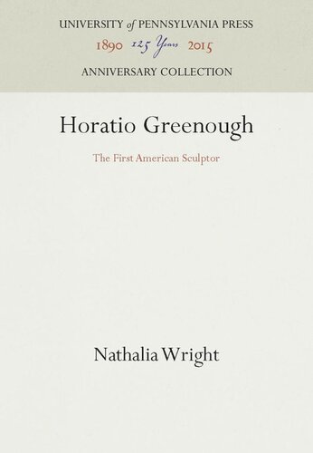 Horatio Greenough The First American Sculptor Reprint 2016 Nathalia Wright