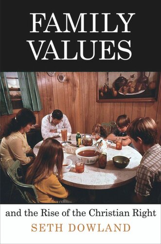 Family Values And The Rise Of The Christian Right Seth Dowland