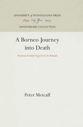 A Borneo Journey Into Death Berawan Eschatology From Its Rituals Reprint 2016 Peter Metcalf