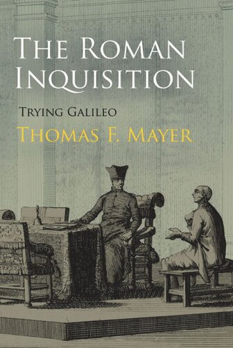 The Roman Inquisition Trying Galileo Thomas F Mayer