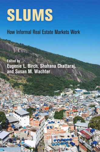 Slums How Informal Real Estate Markets Work Eugenie L Birch Editor Shahana Chattaraj Editor Susan M Wachter Editor