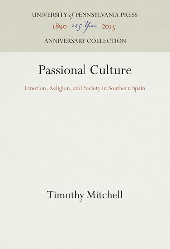Passional Culture Emotion Religion And Society In Southern Spain Timothy Mitchell