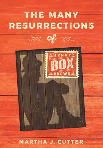 The Many Resurrections Of Henry Box Brown Martha Cutter Martha Cutter