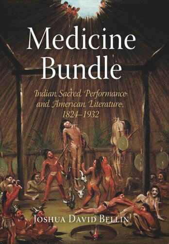 Medicine Bundle Indian Sacred Performance And American Literature 18241932 Joshua David Bellin