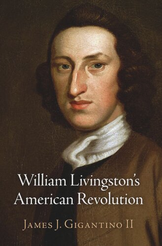 William Livingstons American Revolution James J Gigantino Ii