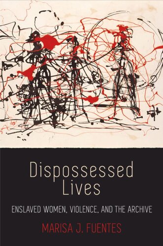 Dispossessed Lives Enslaved Women Violence And The Archive Marisa J Fuentes
